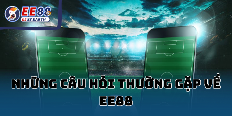 Những Câu Hỏi Thường Gặp Về EE88