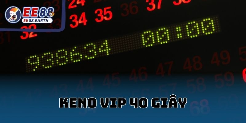 Hướng dẫn chơi Keno VIP 40 giây EE88 chi tiết