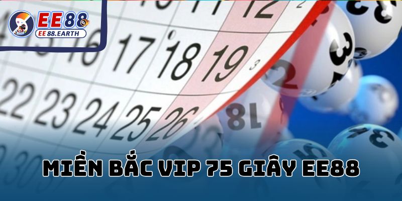 Hướng Dẫn Cách Chơi Miền Bắc VIP 75 Giây EE88