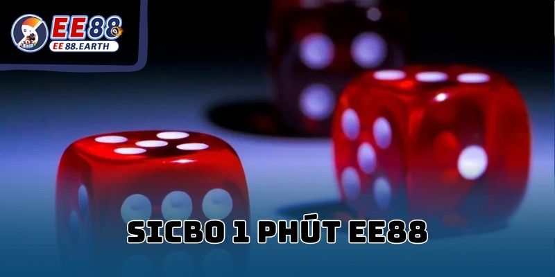 Sicbo 1 Phút EE88 - Hướng Dẫn Cách Chơi